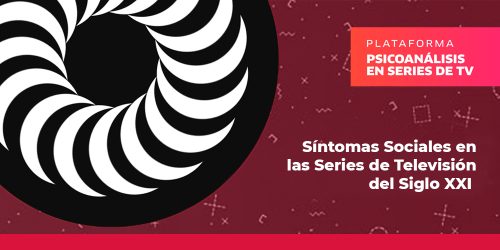 Síntomas sociales en las series de TV del siglo XXI