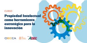 Propiedad Intelectual como herramienta estratégica para la innovación